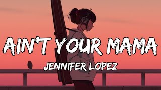 Jennifer Lopez  Aint Your Mama Lyrics [upl. by Iy]