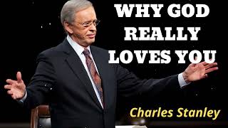 WHY GOD REALLY LOVES YOU  Pastor Charles Stanley [upl. by Kitti269]