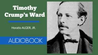 Timothy Crumps Ward by Horatio Alger Jr  Audiobook [upl. by Mahtal959]