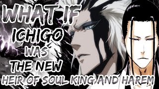 what if ichigo was soul kings new heir and harem [upl. by Florina357]