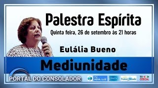 PALESTRA ESPÍRITA  MEDIUNIDADE  EULÁLIA BUENO  PORTALDOCONSOLADOR [upl. by Draner]