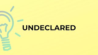 What is the meaning of the word UNDECLARED [upl. by Leonidas]