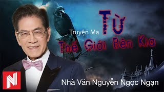 TRUYỆN MA  NGUYỄN NGỌC NGẠN  TỪ THẾ GIỚI BÊN KIA [upl. by Trainer]