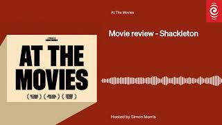 Review Shackleton  At The Movies  RNZ [upl. by Oicnerolf98]