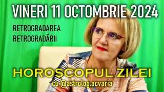 RETROGRADAREA RETROGRADARII 😵 VINERI 11 OCTOMBRIE 2024 ☀♎ HOROSCOPUL ZILEI cu astrolog ACVARIA [upl. by Pickford]