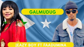 JEAZY BOY FT FAADUMINA  GEESIYADA GALMUDUG  OFFICIAL MUSIC [upl. by Eanram]