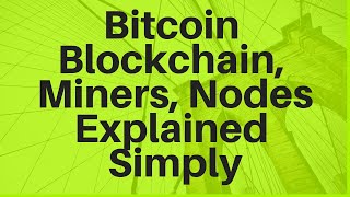 Bitcoin Blockchain Miners and Nodes Explained Simply [upl. by Bert]