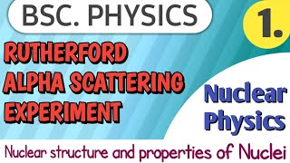 Rutherfords Alpha Scattering Experiment  Nuclear structure and properties of Nuclei Lecture1 [upl. by Onaireves465]