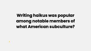 Writing haikus was popular among notable members of what American subculture [upl. by Elrae]