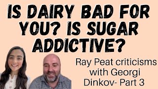 Is dairy bad for you Is sugar addictive Ray Peat Criticisms Part 3 with Georgi Dinkov [upl. by Ylehsa]