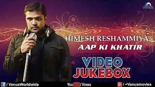 quotHimesh Reshammiya Songsquot  Aap Ki Khatir  Bardaasht  Video Jukebox [upl. by Dunston]