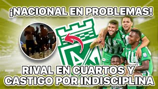 Atlético Nacional ya tiene rival en cuartos y anuncia castigos por indisciplina [upl. by Ariew]