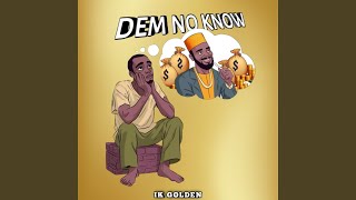 Dem No Know [upl. by Ecirtael]