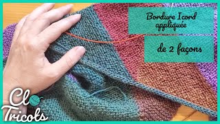 Tutoriel Tricot  Bordure Icord appliquée de 2 façons [upl. by Acihsay]