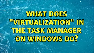 What does quotVirtualizationquot in the Task Manager on Windows do [upl. by Okimuk]