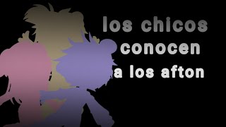 los chicos conocen a los afton •parte 1• [upl. by Guod]