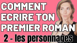 COMMENT ECRIRE TON PREMIER ROMAN  Création et rencontre de tes personnages Partie 214 [upl. by Halik644]