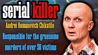 Exploring the Horrific Crimes of Andrei Chikatilo [upl. by Arnoldo522]