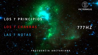 LOS 7 PRINCIPIOS  LOS 7 CHAKRAS  LAS 7 NOTAS  777HZ 👽 Frecuencia Arcturiana  Vivi Pedraglio [upl. by Denoting]