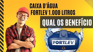 CAIXA DÁGUA FORTLEV 1000 LITROS QUAL OS BENEFÍCIO [upl. by Nelleoj]