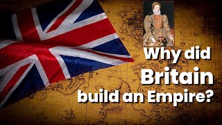 Why did Britain build an empire  British Empire  6W1H [upl. by Herriott156]