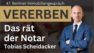 Vererben Das rät der Notar 47 Berliner Immobiliengespräch mit Tobias Scheidacker [upl. by Susanne]