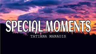 Tatiana Manaois  Special Moments Lyrics [upl. by Aisined994]