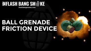 Ball Grenade  Friction Device [upl. by Herahab]