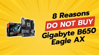 8 Shocking Reasons You Should NOT Buy the GIGABYTE B650 Eagle AX 🚫⚡ [upl. by Ellicul]