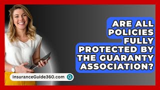 Are All Policies Fully Protected by the Guaranty Association  InsuranceGuide360com [upl. by Moe]