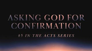 Asking God for Confirmation 5 in the Acts Series 11am October 13 2024 [upl. by Oicatsana]