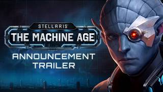 Welcome to the Machine Age  Stellaris DLC Announcement [upl. by Noiraa568]