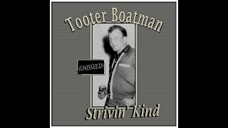 Tooter Boatman  Strivin Kind [upl. by Bluefield376]