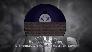 Henrys Sad Theme  A Thomas amp Friends Triptrack Cover [upl. by Terrence421]