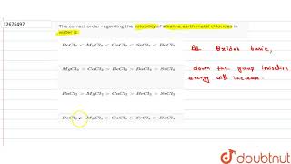 The correct order regarding the solubility of alkaline earth metal chlorides in water is [upl. by Budde]