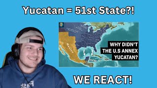 We React to Why didnt The US Annex the Yucatan Peninsula Knowledgia Reaction [upl. by Goines]