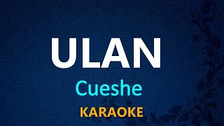 ULAN  Cueshe KARAOKE VERSION [upl. by Nodnol]