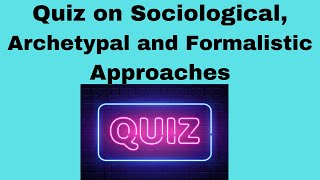 Quiz on Sociological Archetypal and Formalistic Approaches [upl. by Ahseele]