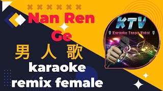 Nan Ren Ge Karaoke 男人歌 Remix Female [upl. by Dene149]