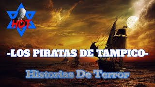 LOS PIRATAS DE TAMPICO  Historias De Terror HDT [upl. by Raynor727]