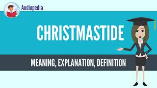 What Is CHRISTMASTIDE CHRISTMASTIDE Definition amp Meaning [upl. by Adella]