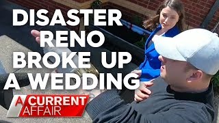 How disaster home reno broke up a wedding  A Current Affair [upl. by Introk]