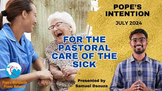 Popes PRAYER Intention for July 2024 The Pastoral Care Of The Sick [upl. by Hpejsoj]