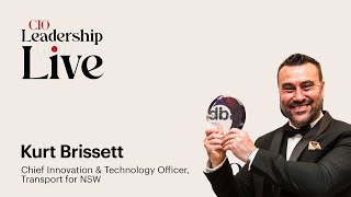 CIO Leadership Live with Kurt Brissett Chief Technology amp Innovation Officer Transport for NSW [upl. by Ieluuk409]