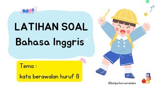 Soal Latihan Bahasa Inggris untuk Anak–Anak — Kata Berawalan Huruf B [upl. by Nesiaj113]