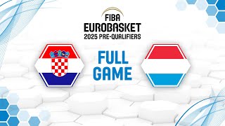 Croatia v Luxembourg  Full Basketball Game  FIBA EuroBasket 2025 PreQualifiers [upl. by Ecnarolf]