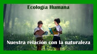 Ecología humana el equilibrio entre la sociedad y la naturaleza [upl. by Warton]