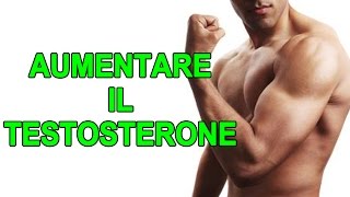 Aumentare il Testosterone  Aumentare Massa Muscolare e La Forza [upl. by Paxon]