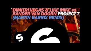 Dimitri Vegas amp Like Mike vs Sander van Doorn  Project T Martin Garrix Remix [upl. by Adnovaj]