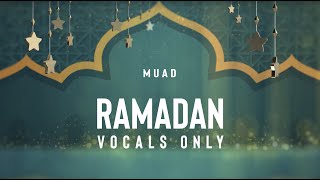 Muad  Ramadan Vocals Only [upl. by Alleahcim881]